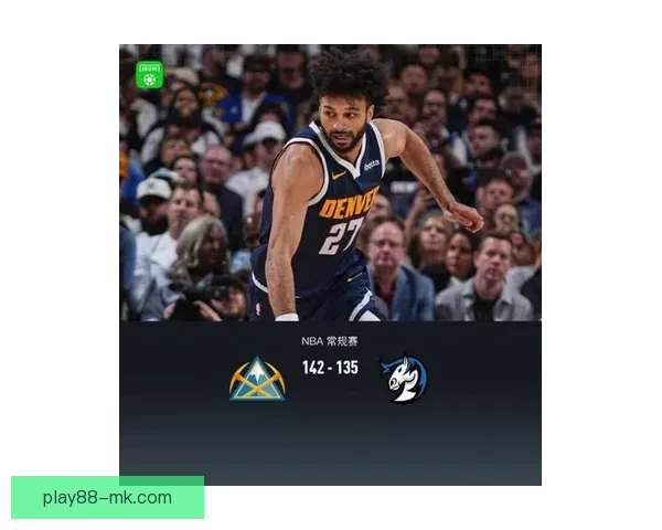 穆雷狂砍53分约基奇险助攻20+20+20 主帅盛赞联盟最强二人组核心